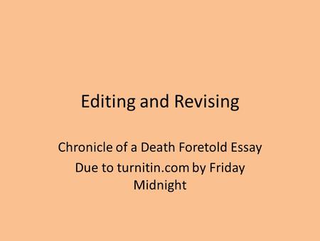 Editing and Revising Chronicle of a Death Foretold Essay Due to turnitin.com by Friday Midnight.