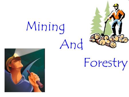 Mining And Forestry.