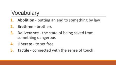 Vocabulary 1.Abolition - putting an end to something by law 2.Brethren - brothers 3.Deliverance - the state of being saved from something dangerous 4.Liberate.