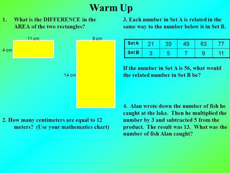 Warm Up What is the DIFFERENCE in the AREA of the two rectangles?