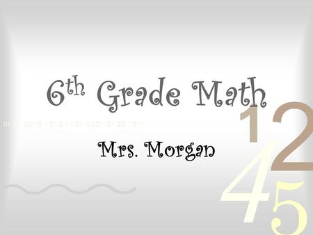 6 th Grade Math Mrs. Morgan. Just a little about me… Mrs. Payne & I are BFF “Twins” I sell “Thirty-One” Products! Love me some Corn Nuts! Me & My Husband,
