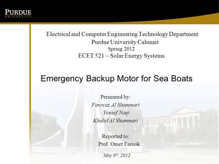 Emergency Backup Motor for Sea Boats Presenred by: Fawwaz Al Shammari Yousef Naqi Khalid Al Shammari Reported to: Prof. Omer Farook May 8 th, 2012.