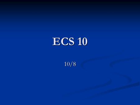 ECS 10 10/8. Outline Announcements Homework 2 questions Boolean expressions If/else statements State variables and avoiding sys.exit(…) Example: Coin.