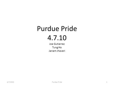 Purdue Pride 4.7.10 Joe Gutierrez Tung Ho Janam Jhaveri 4/7/2010Purdue Pride1.