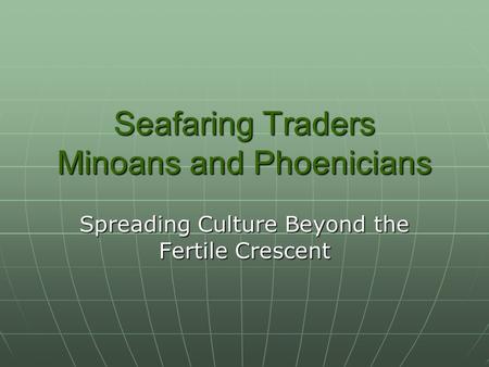 Seafaring Traders Minoans and Phoenicians
