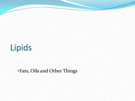 Lipids Fats, Oils and Other Things. Lipid Basics  Made of C,H,O  monomer = glycerol + fatty acids  hydrophobic - don’t dissolve in water  oil and.