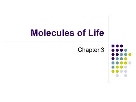 Molecules of Life Chapter 3. Molecules Inorganic compound Nonliving matter Salts, water Organic compound Molecules of life Contains Carbon (C) and Hydrogen.