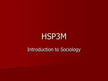 HSP3M Introduction to Sociology. Sociology Studies human behaviour, often (but not always) from the perspective of the society or social grouping. Studies.
