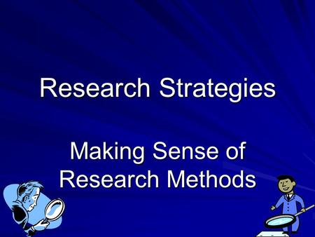 Research Strategies Making Sense of Research Methods.