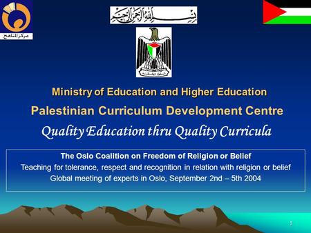 1 Ministry of Education and Higher Education Palestinian Curriculum Development Centre Quality Education thru Quality Curricula The Oslo Coalition on.