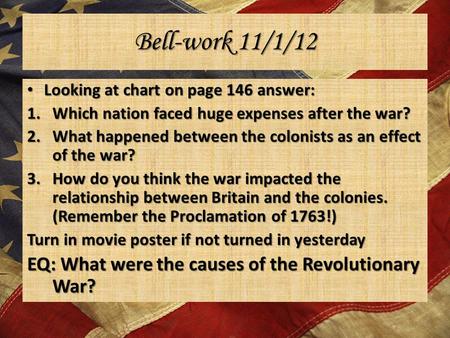 Bell-work 11/1/12 EQ: What were the causes of the Revolutionary War?