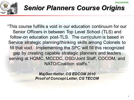 1 Senior Planners Course Origins “This course fulfills a void in our education continuum for our Senior Officers in between Top Level School (TLS) and.