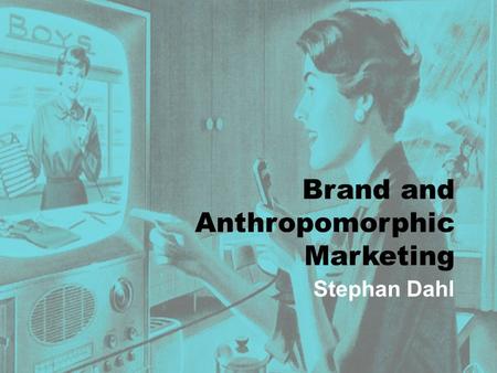 Brand and Anthropomorphic Marketing