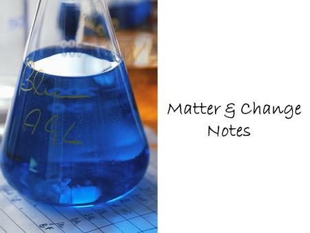 Matter & Change Notes. Terms to Know A.Chemistry- The study of matter and the changes matter undergoes.