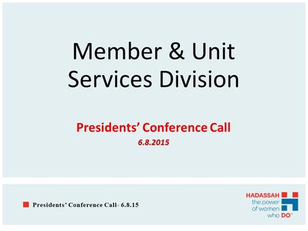 Member & Unit Services Division Presidents’ Conference Call6.8.2015 Presidents’ Conference Call- 6.8.15.