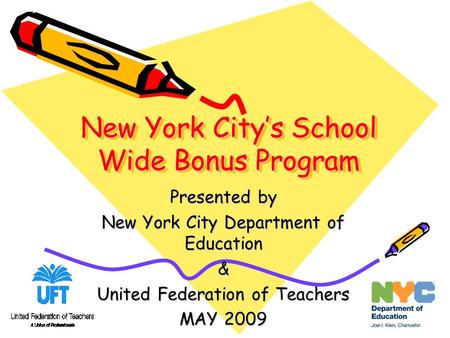 New York City’s School Wide Bonus Program Presented by New York City Department of Education & United Federation of Teachers MAY 2009.