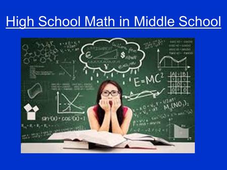 High School Math in Middle School. Welcome and Introductions Ms. Poulin- Teacher Ms. Kasayan- Teacher Mrs. Cherry- Administrator Mrs. Schrader- Resource.
