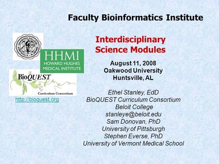 August 11, 2008 Oakwood University Huntsville, AL Ethel Stanley, EdD BioQUEST Curriculum Consortium Beloit College Sam Donovan, PhD.