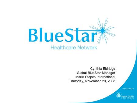 Cynthia Eldridge Global BlueStar Manager Marie Stopes International Thursday, November 20, 2008.