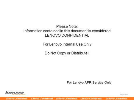 Please Note: Information contained in this document is considered LENOVO CONFIDENTIAL For Lenovo Internal Use Only Do Not Copy or Distribute!! For Lenovo.