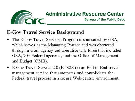  The E-Gov Travel Services Program is sponsored by GSA, which serves as the Managing Partner and was chartered through a cross-agency collaborative task.