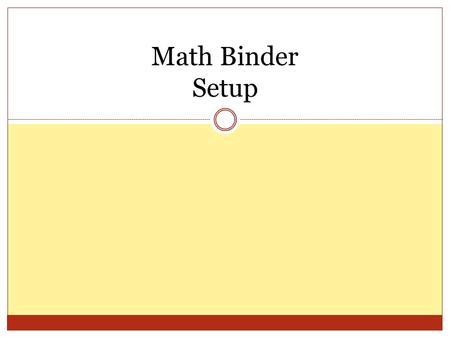 Math Binder Setup. What will this be used for? The Binder will house the Bellwork assignments, Vocabulary, and notes that we cover over the semester.