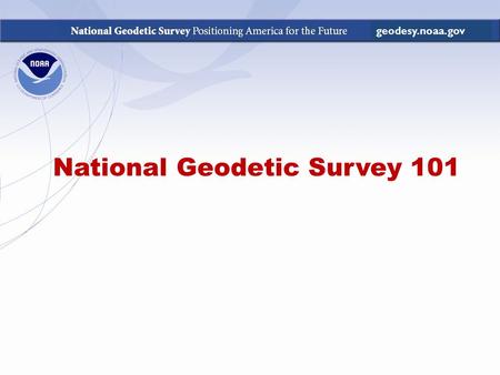 National Geodetic Survey 101 geodesy.noaa.gov. What is geodesy? Geodesy is the science of measuring and monitoring the size and shape of the Earth. The.