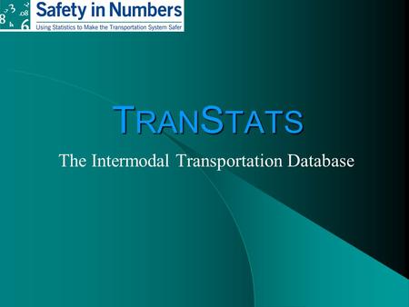 T RAN S TATS The Intermodal Transportation Database.
