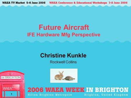 1 Future Aircraft IFE Hardware Mfg Perspective Christine Kunkle Rockwell Collins.