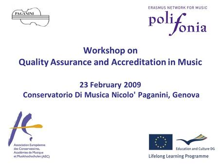 Workshop on Quality Assurance and Accreditation in Music 23 February 2009 Conservatorio Di Musica Nicolo' Paganini, Genova.