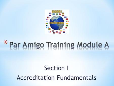 Section I Accreditation Fundamentals. * Help explain why accreditation is important and its benefits * Help programs and institutions understand the costs.