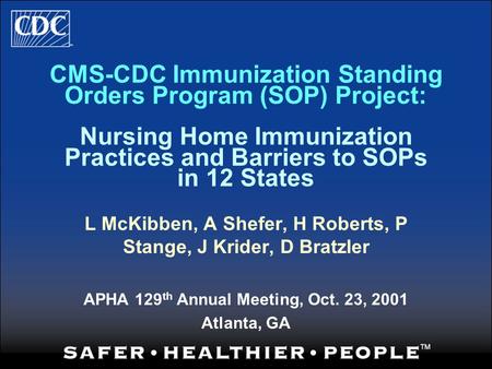 CMS-CDC Immunization Standing Orders Program (SOP) Project: Nursing Home Immunization Practices and Barriers to SOPs in 12 States L McKibben, A Shefer,