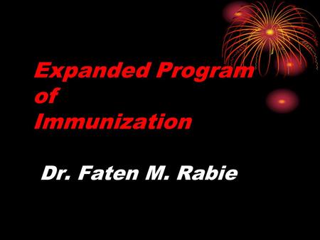 Expanded Program of Immunization Dr. Faten M. Rabie.