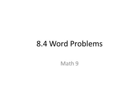8.4 Word Problems Math 9.