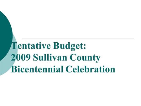 Tentative Budget: 2009 Sullivan County Bicentennial Celebration.