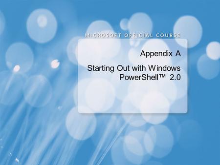 Appendix A Starting Out with Windows PowerShell™ 2.0.