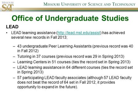 LEAD LEAD learning assistance (http://lead.mst.edu/assist) has achieved several new records in Fall 2013;http://lead.mst.edu/assist –43 undergraduate Peer.