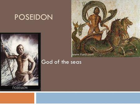 POSEIDON God of the seas. Story…  Poseidon involves the competition between him and the goddess of war. Athena, for the city of Athens To win the people.
