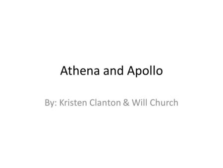 Athena and Apollo By: Kristen Clanton & Will Church.