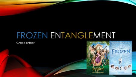 FROZEN ENTANGLEMENT Grace Snider. SYNOPSIS OF FILM Our film is a cross over between Frozen and Tangled this new film will be entitled, Frozen Entanglement.