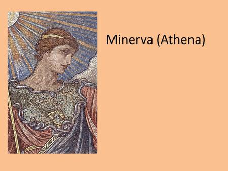 Minerva (Athena). Athena was the Greek goddess of wisdom, war, the arts, industry, justice and skill.