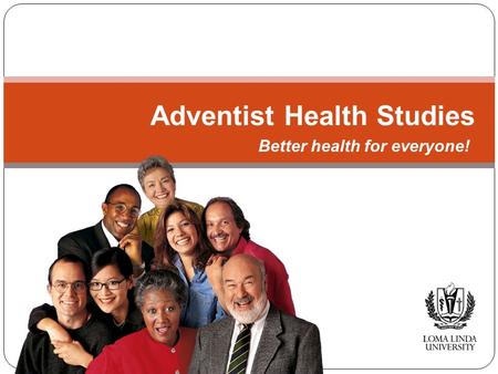 Adventist Health Studies Better health for everyone!