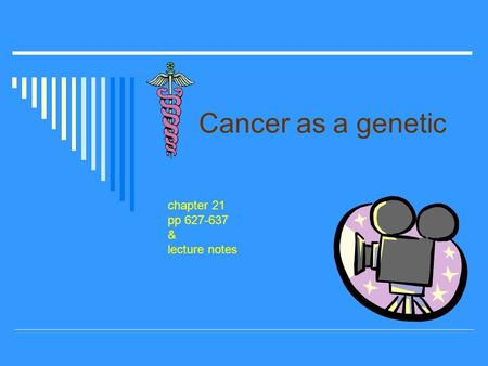 Cancer as a genetic chapter 21 pp 627-637 & lecture notes.