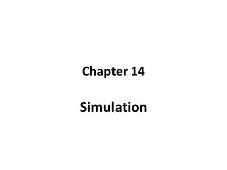 Chapter 14 Simulation. What Is Simulation? Simulation is to mimic a process by using computers.