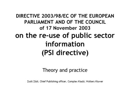 DIRECTIVE 2003/98/EC OF THE EUROPEAN PARLIAMENT AND OF THE COUNCIL of 17 November 2003 on the re-use of public sector information (PSI directive) Theory.