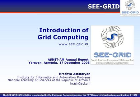 Www.see-grid.eu SEE-GRID-SCI The SEE-GRID-SCI initiative is co-funded by the European Commission under the FP7 Research Infrastructures contract no. 211338.