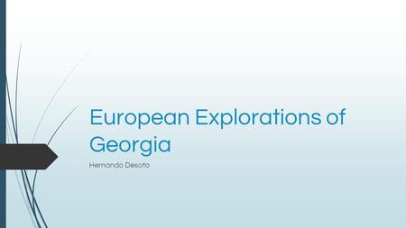 European Explorations of Georgia Hernando Desoto.