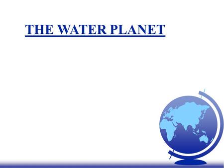 THE WATER PLANET I. THE GEOGRAPHY OF WATER F A. Water is one of our most important resources. –1. Water is essential for agriculture. u a. Irrigation.