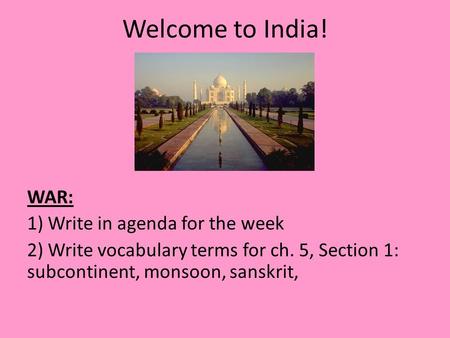 Welcome to India! WAR: 1) Write in agenda for the week