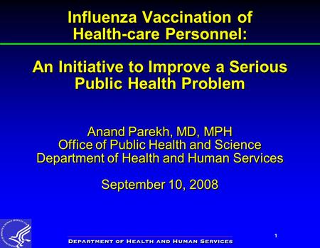 1 Influenza Vaccination of Health-care Personnel: An Initiative to Improve a Serious Public Health Problem Anand Parekh, MD, MPH Office of Public Health.